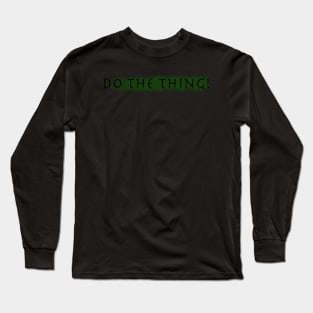 Do The Thing! Long Sleeve T-Shirt